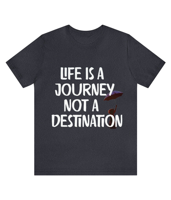 life is a journey not a destination Unisex Jersey Short Sleeve Tee