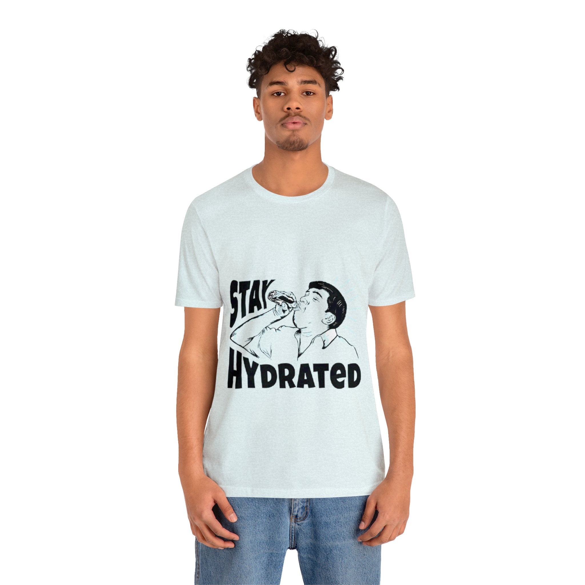 Stay hydrated tshirt