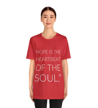 Hope is the heartbeat of the soul Unisex Jersey Short Sleeve Tee