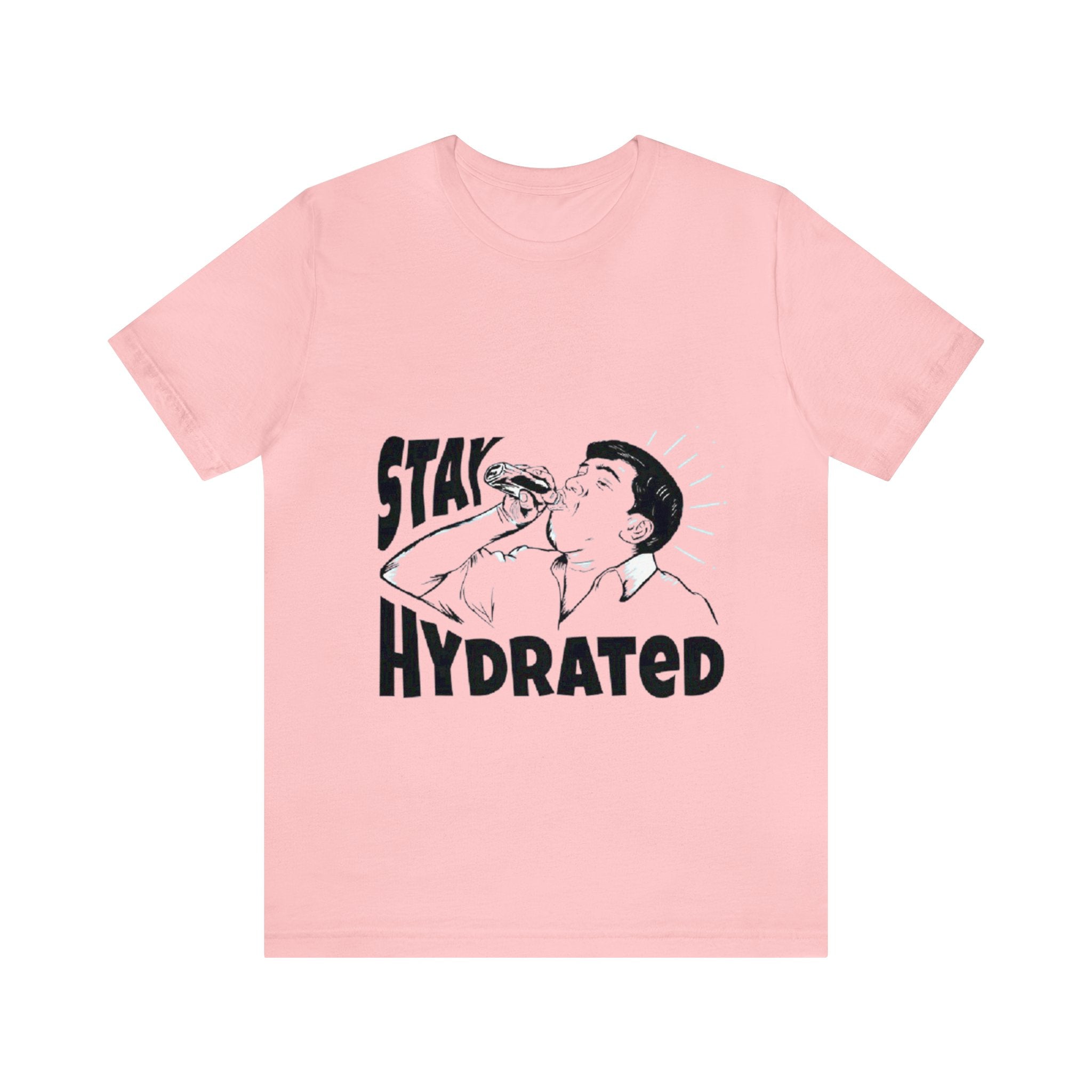 Stay hydrated tshirt