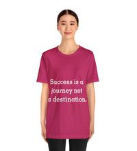 Success is journey  not a destination Unisex Jersey Short Sleeve Tee